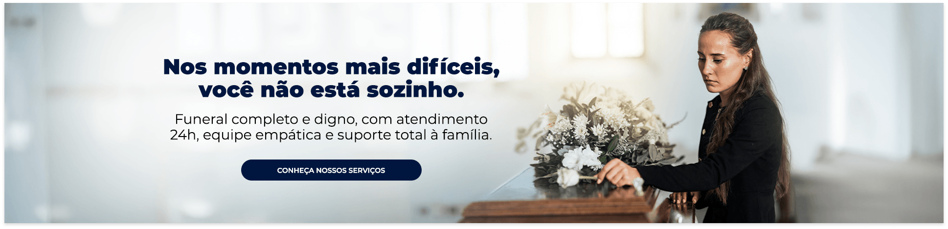 Nos momentos mais difíceis, você não está sozinho. Funeral completo e digno, com atendimento 24h, equipe empática e suporte total à família. Conheça nossos serviços
